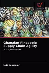 Ghanaian Pineapple Supply Chain Agility