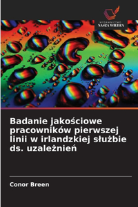 Badanie jakościowe pracowników pierwszej linii w irlandzkiej slużbie ds. uzależnień