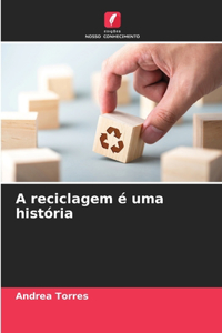 A reciclagem é uma história