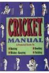 Cricket Manual: Pictorial Guide to Batting, Bowling, Wicket Keeping and Fielding