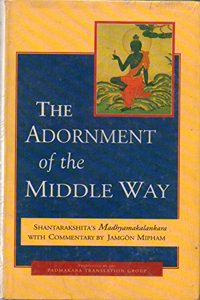 The Adornment of the Middle Way: Shantarakshita's Madhyamakalankara with Commentary by Jamgon Miphan