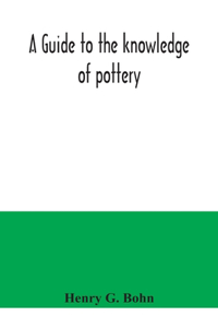 guide to the knowledge of pottery, porcelain, an other objects of vertu