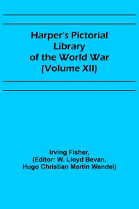 Harper's Pictorial Library of the World War (Volume XII)