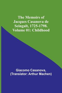 Memoirs of Jacques Casanova de Seingalt, 1725-1798. Volume 01