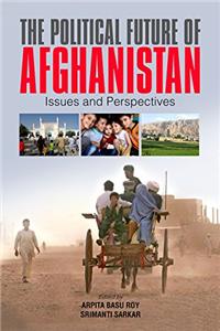 The Political Future of Afghanistan : Issues and Perspective