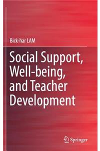 Social Support, Well-Being, and Teacher Development