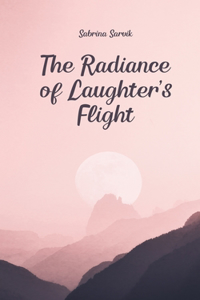 The Radiance of Laughter's Flight