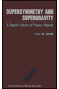 Supersymmetry And Supergravity: A Reprint Volume From Physics Reports
