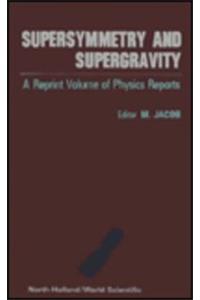 Supersymmetry and Supergravity: A Reprint Volume from Physics Reports