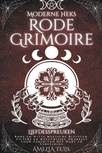 Moderne Heks Rode Grimoire - Liefdesspreuken - Rode en Witte Magische Rituelen. Filters en Natuurlijke Drankjes voor Zaken van Het Hart en Verleiding