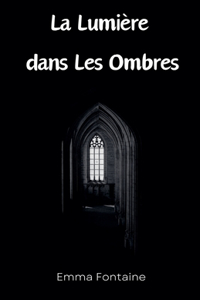 La lumiere dans les Ombres