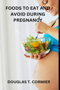 Foods to Eat and Avoid During Pregnancy