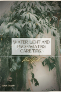 Water, Light and Propagating Care Tips