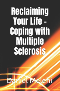 Reclaiming Your Life - Coping with Multiple Sclerosis