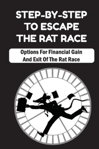 Step-By-Step To Escape The Rat Race