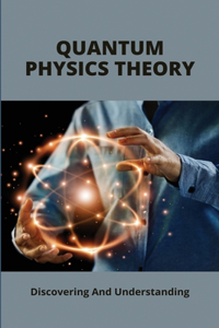 Quantum Physics Theory