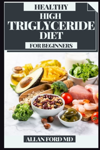 Healthy High Triglyceride Diet for Beginners