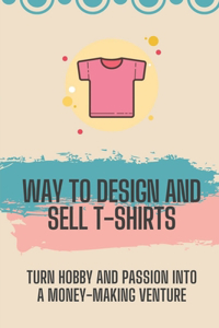 Way To Design And Sell T-Shirts