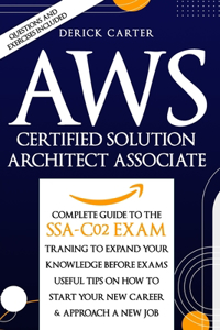 Aws Certified Solution Architect Associate: THE Complete Guide to the SSA-C02 exam, Traning to expand your knowledge before exams, Useful Tips on how to start your new career & approach a new 