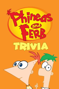 Phineas & Ferb Trivia