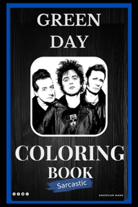 Green Day Sarcastic Coloring Book: An Adult Coloring Book For Leaving Your Bullsh*t Behind