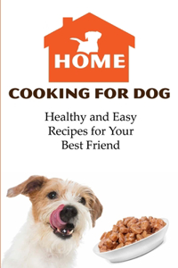 Home Cooking For Dog Healthy And Easy Recipes For Your Best Friend