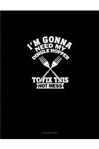 I'm Gonna Need My Dinglehopper To Fix This Hot Mess