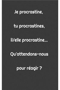 Je procrastine, tu procrastine, il/elle procrastine... Qu'attendons-nous pour réagir ?