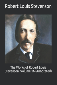 The Works of Robert Louis Stevenson, Volume 16 (Annotated)