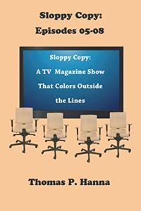 Sloppy Copy: Episodes 05-08: A TV Magazine Show That Colors Outside the Lines