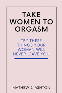Take Women to Orgasm