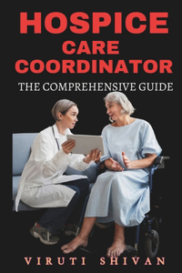 Hospice Care Coordinator - The Comprehensive Guide