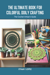 Ultimate Book for Colorful Doily Crafting