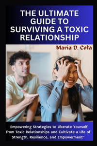 Ultimate Guide to Surviving a Toxic Relationship