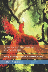 As the Phoenix Perches in the Chocolate Tree