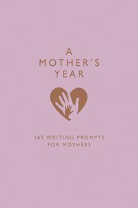 A Mother's Year: 365 Writing Prompts for Mothers