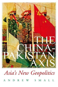 The The China-Pakistan Axis China-Pakistan Axis: Asia's New Geopolitics