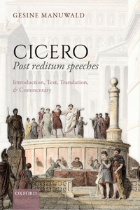 Cicero, Post Reditum Speeches: Introduction, Text, Translation, and Commentary