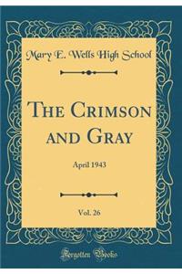 The Crimson and Gray, Vol. 26: April 1943 (Classic Reprint)