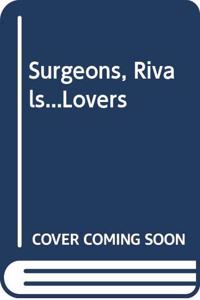 Surgeons, Rivals...Lovers