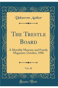 The Trestle Board, Vol. 10: A Monthly Masonic and Family Magazine; October, 1896 (Classic Reprint)