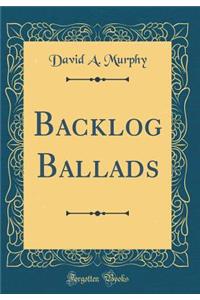 Backlog Ballads (Classic Reprint)