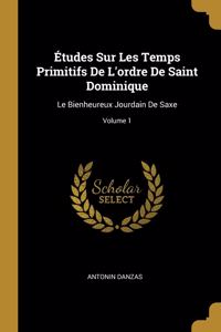Études Sur Les Temps Primitifs De L'ordre De Saint Dominique