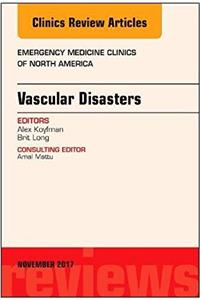 Vascular Disasters, an Issue of Emergency Medicine Clinics of North America