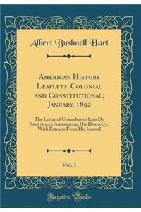 American History Leaflets; Colonial and Constitutional; January, 1892, Vol. 1: The Letter of Columbus to Luis De Sant Angel, Announcing His Discovery, With Extracts From His Journal (Classic Reprint)