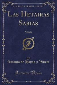 Las Hetairas Sabias: Novela (Classic Reprint)