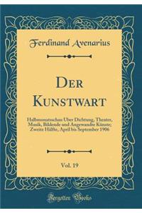 Der Kunstwart, Vol. 19: Halbmonatsschau Ã?ber Dichtung, Theater, Musik, Bildende Und Angewandte KÃ¼nste; Zweite HÃ¤lfte, April Bis September 1906 (Classic Reprint)