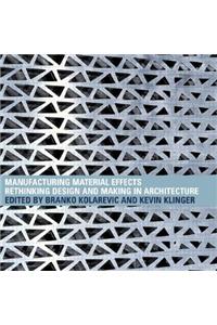 Manufacturing Material Effects: Rethinking Design and Making in Architecture