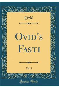 Ovid's Fasti, Vol. 1 (Classic Reprint)