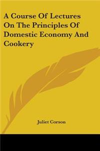 A Course Of Lectures On The Principles Of Domestic Economy And Cookery